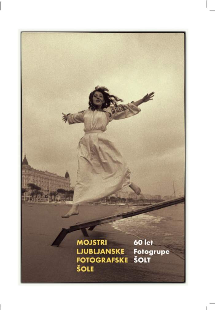 MOJSTRI LJUBLJANSKE FOTOGRAFSKE ŠOLE. 60 LET FOTOGRUPE ŠOLT
